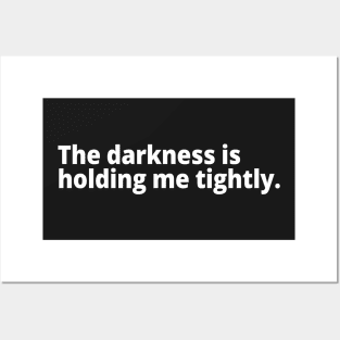 The darkness is holding me tightly. Posters and Art